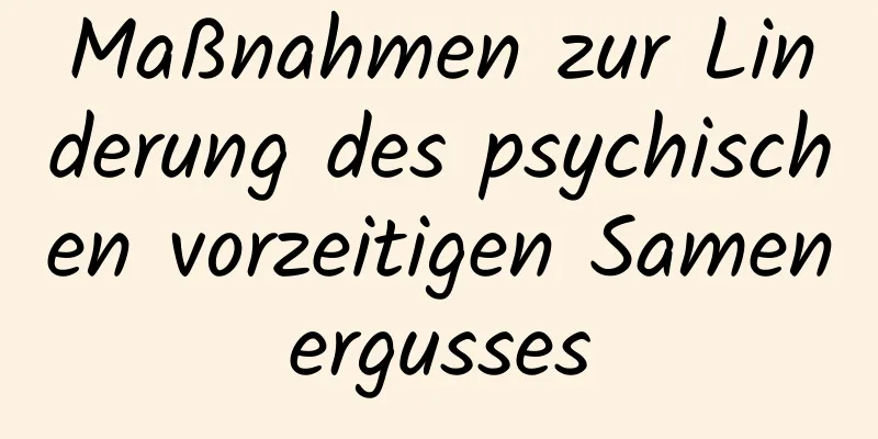 Maßnahmen zur Linderung des psychischen vorzeitigen Samenergusses