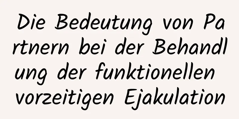 Die Bedeutung von Partnern bei der Behandlung der funktionellen vorzeitigen Ejakulation