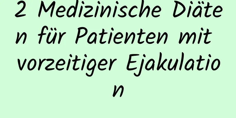 2 Medizinische Diäten für Patienten mit vorzeitiger Ejakulation