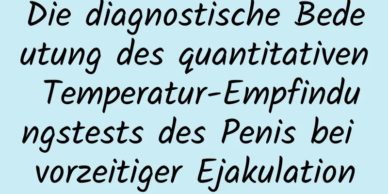 Die diagnostische Bedeutung des quantitativen Temperatur-Empfindungstests des Penis bei vorzeitiger Ejakulation