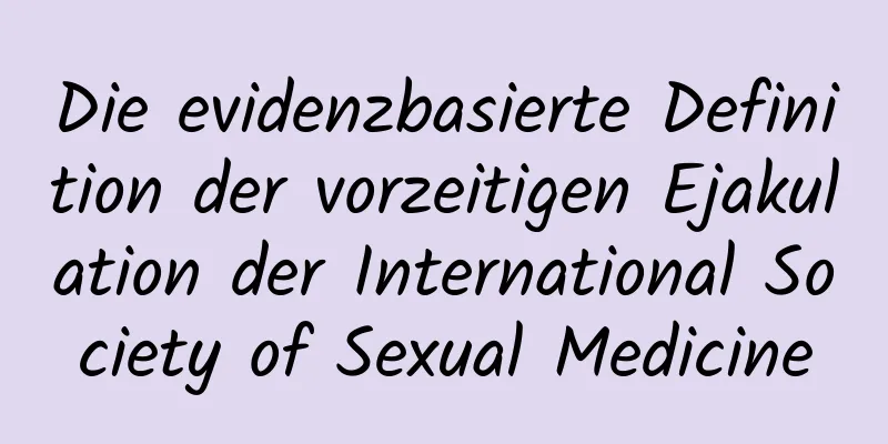 Die evidenzbasierte Definition der vorzeitigen Ejakulation der International Society of Sexual Medicine