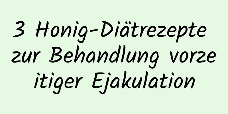 3 Honig-Diätrezepte zur Behandlung vorzeitiger Ejakulation