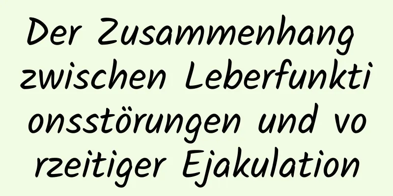 Der Zusammenhang zwischen Leberfunktionsstörungen und vorzeitiger Ejakulation