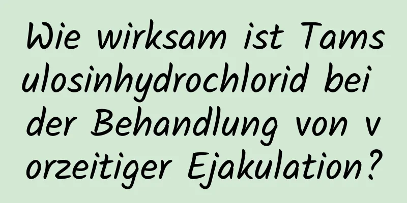 Wie wirksam ist Tamsulosinhydrochlorid bei der Behandlung von vorzeitiger Ejakulation?