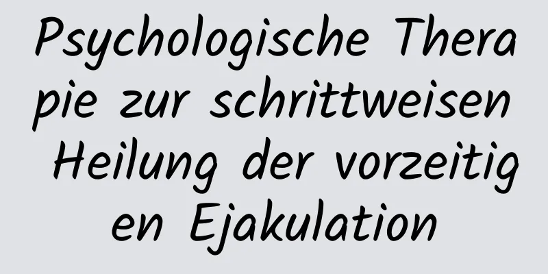 Psychologische Therapie zur schrittweisen Heilung der vorzeitigen Ejakulation