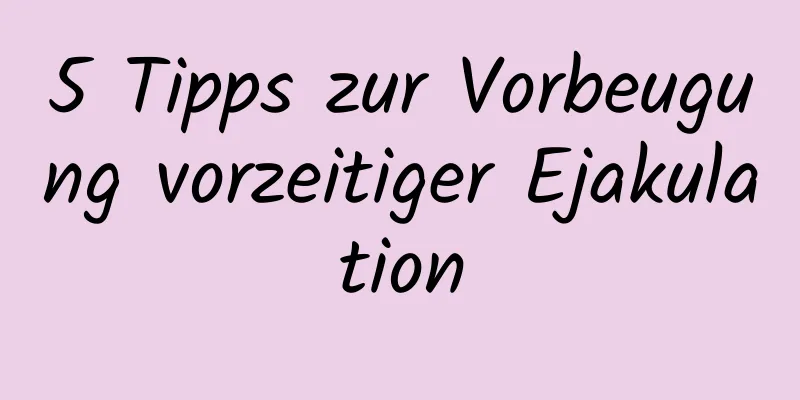 5 Tipps zur Vorbeugung vorzeitiger Ejakulation