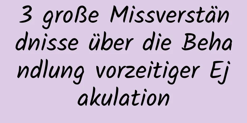 3 große Missverständnisse über die Behandlung vorzeitiger Ejakulation