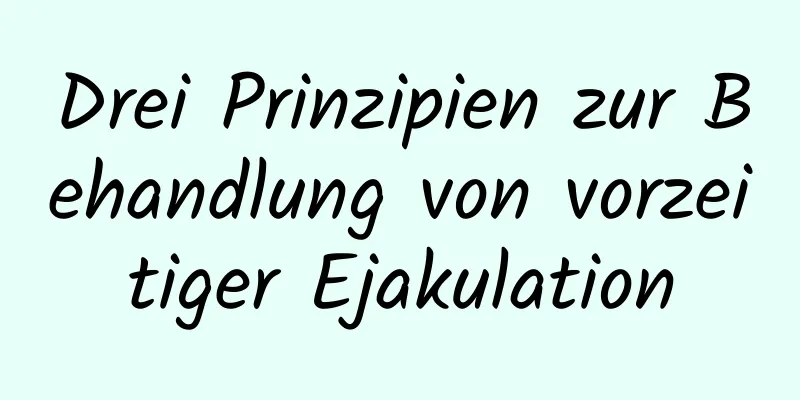 Drei Prinzipien zur Behandlung von vorzeitiger Ejakulation