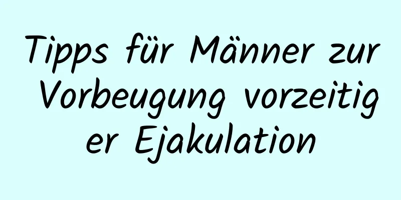 Tipps für Männer zur Vorbeugung vorzeitiger Ejakulation