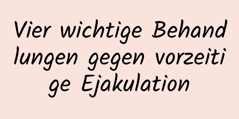 Vier wichtige Behandlungen gegen vorzeitige Ejakulation