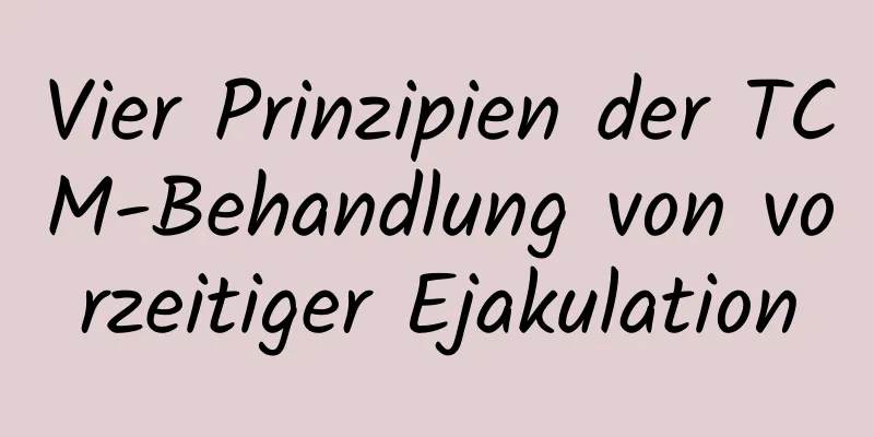 Vier Prinzipien der TCM-Behandlung von vorzeitiger Ejakulation