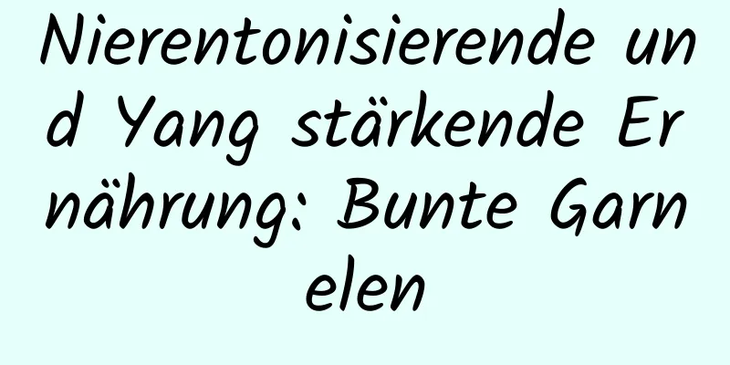 Nierentonisierende und Yang stärkende Ernährung: Bunte Garnelen