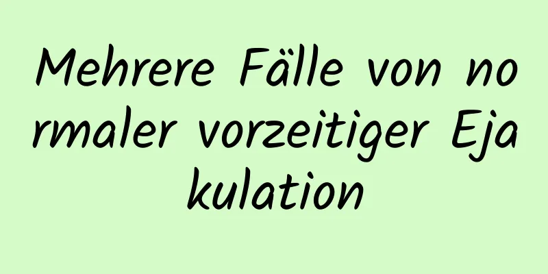 Mehrere Fälle von normaler vorzeitiger Ejakulation