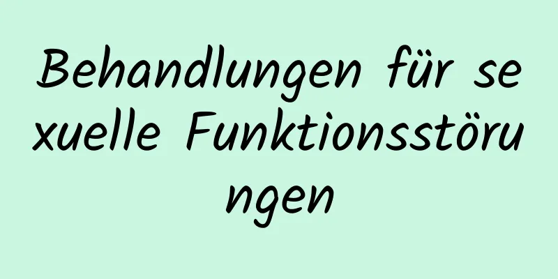 Behandlungen für sexuelle Funktionsstörungen