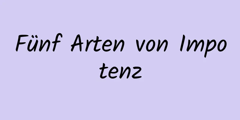 Fünf Arten von Impotenz