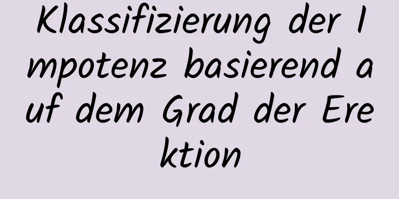 Klassifizierung der Impotenz basierend auf dem Grad der Erektion