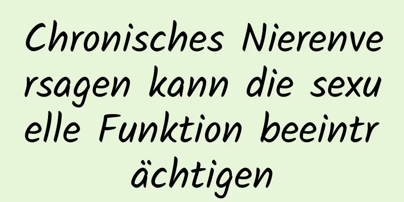 Chronisches Nierenversagen kann die sexuelle Funktion beeinträchtigen