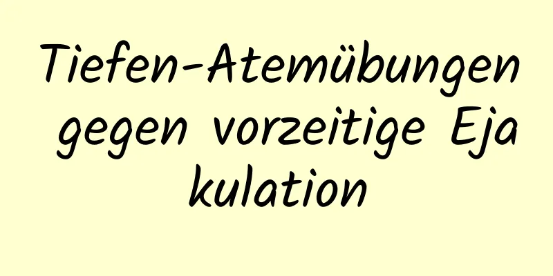 Tiefen-Atemübungen gegen vorzeitige Ejakulation