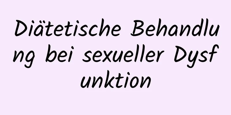 Diätetische Behandlung bei sexueller Dysfunktion