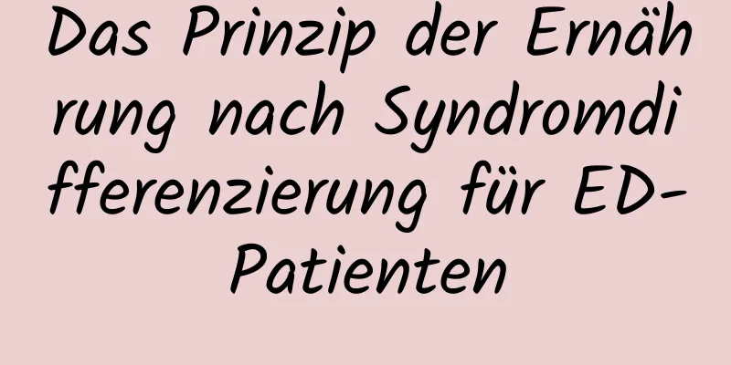 Das Prinzip der Ernährung nach Syndromdifferenzierung für ED-Patienten