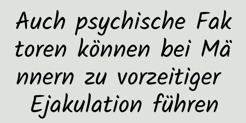 Auch psychische Faktoren können bei Männern zu vorzeitiger Ejakulation führen