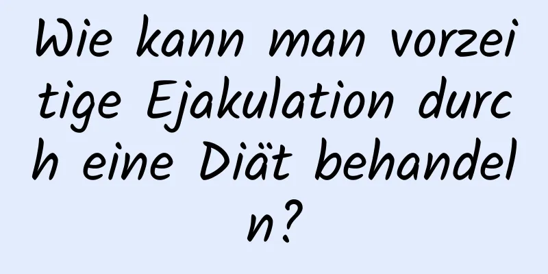 Wie kann man vorzeitige Ejakulation durch eine Diät behandeln?