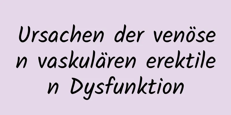 Ursachen der venösen vaskulären erektilen Dysfunktion