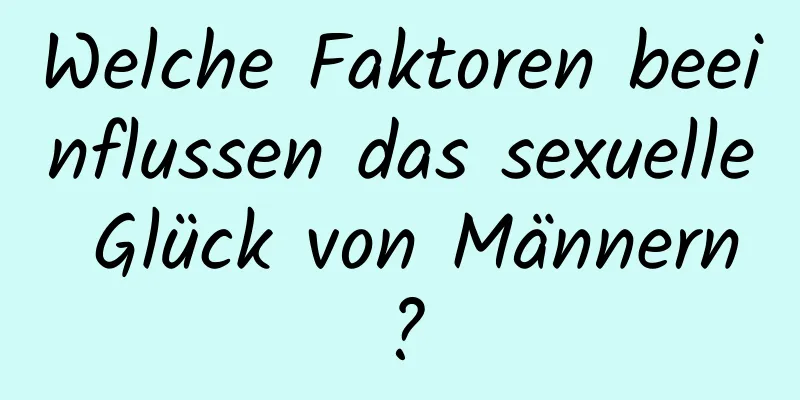 Welche Faktoren beeinflussen das sexuelle Glück von Männern?