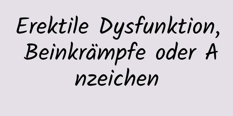 Erektile Dysfunktion, Beinkrämpfe oder Anzeichen