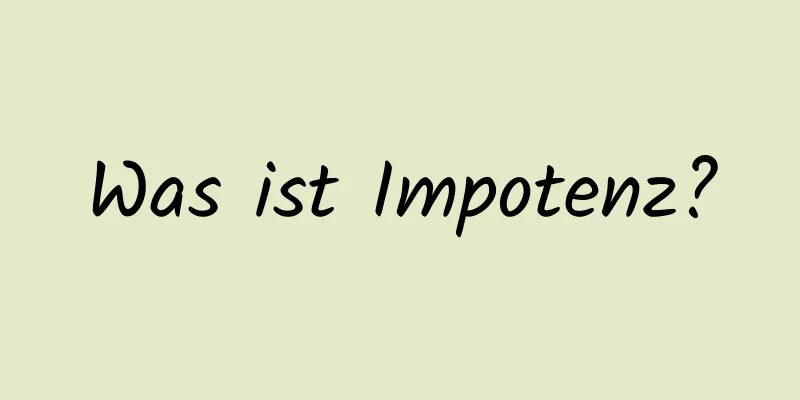 Was ist Impotenz?