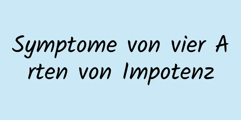 Symptome von vier Arten von Impotenz