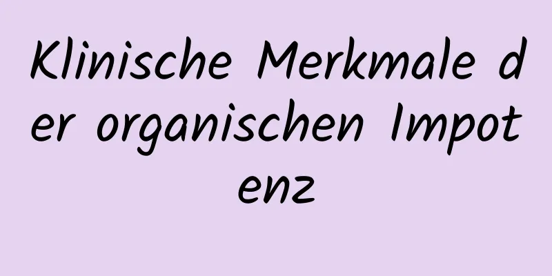 Klinische Merkmale der organischen Impotenz