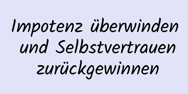 Impotenz überwinden und Selbstvertrauen zurückgewinnen