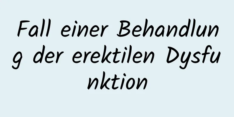 Fall einer Behandlung der erektilen Dysfunktion