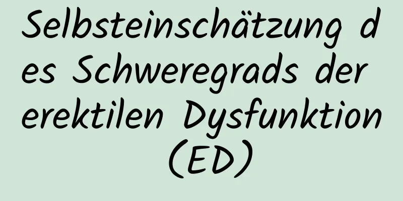 Selbsteinschätzung des Schweregrads der erektilen Dysfunktion (ED)