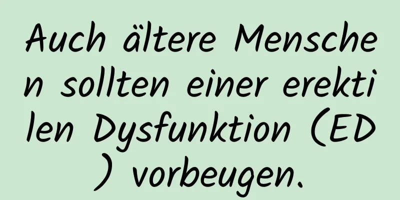 Auch ältere Menschen sollten einer erektilen Dysfunktion (ED) vorbeugen.