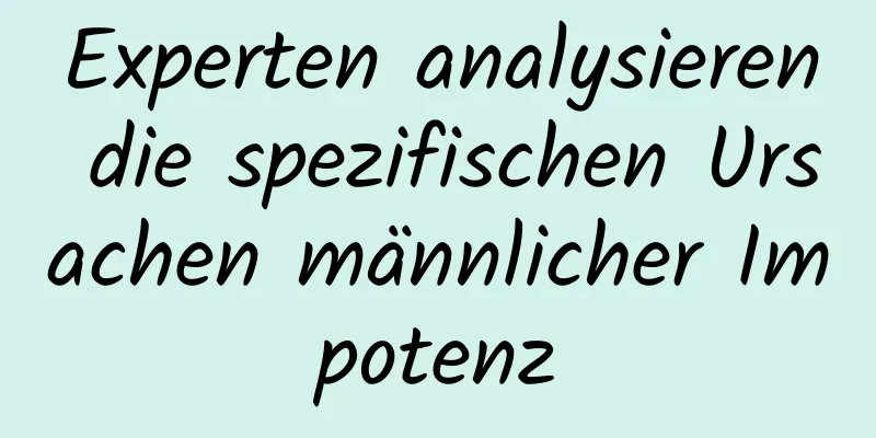 Experten analysieren die spezifischen Ursachen männlicher Impotenz