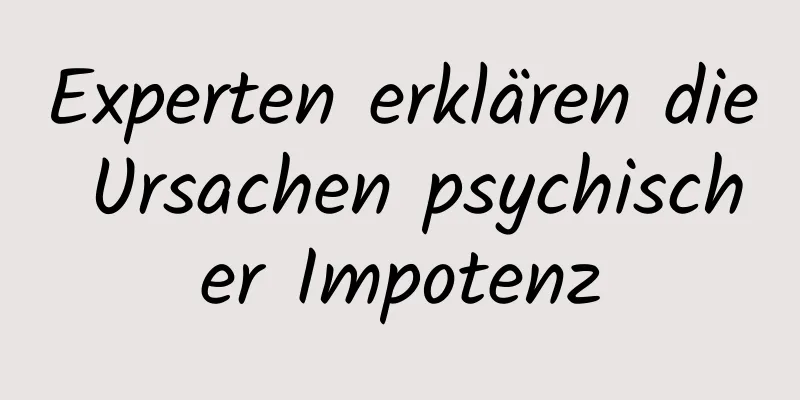 Experten erklären die Ursachen psychischer Impotenz