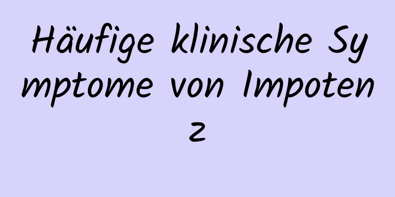 Häufige klinische Symptome von Impotenz