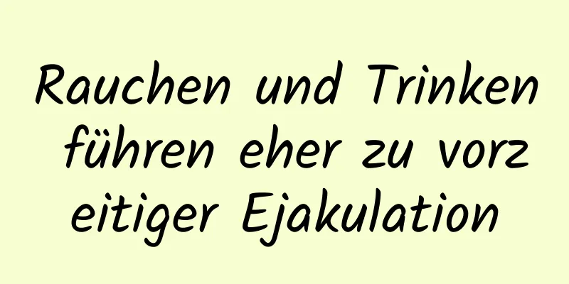 Rauchen und Trinken führen eher zu vorzeitiger Ejakulation