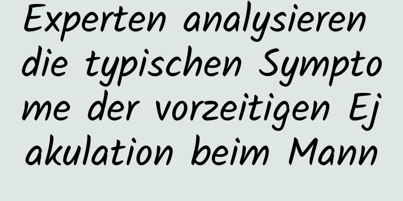 Experten analysieren die typischen Symptome der vorzeitigen Ejakulation beim Mann