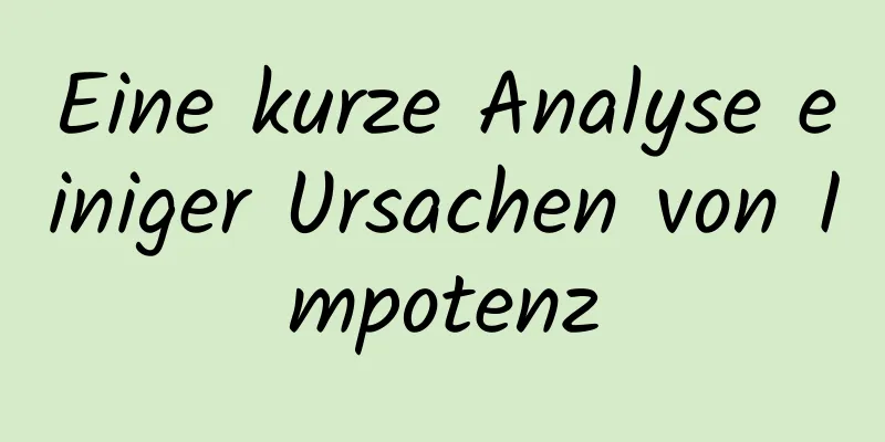 Eine kurze Analyse einiger Ursachen von Impotenz