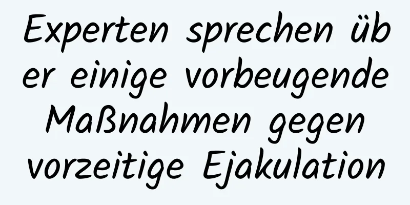 Experten sprechen über einige vorbeugende Maßnahmen gegen vorzeitige Ejakulation