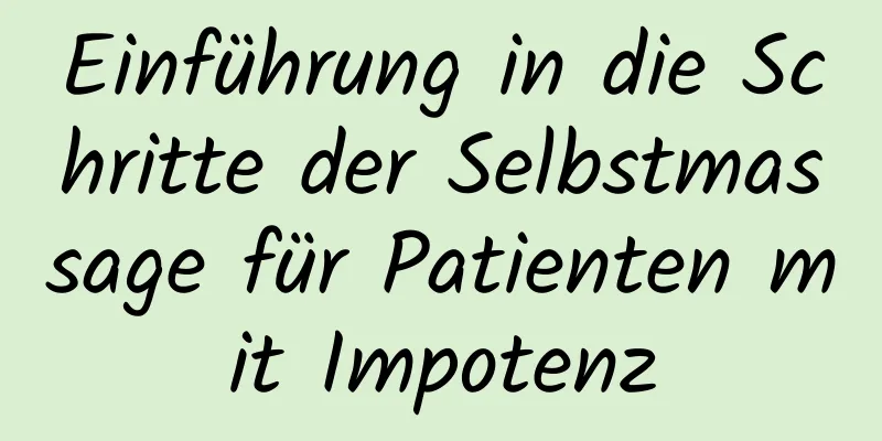 Einführung in die Schritte der Selbstmassage für Patienten mit Impotenz