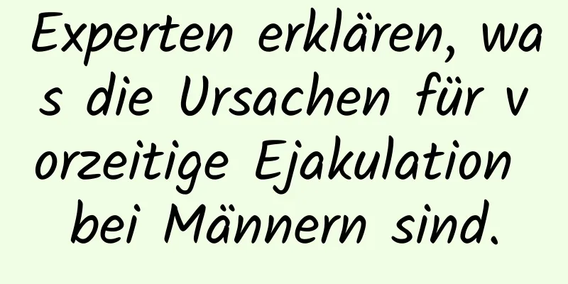 Experten erklären, was die Ursachen für vorzeitige Ejakulation bei Männern sind.