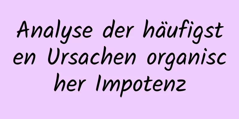 Analyse der häufigsten Ursachen organischer Impotenz