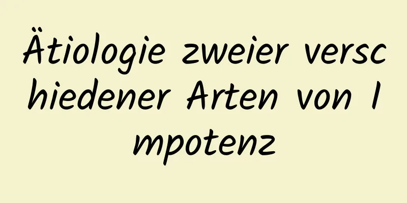 Ätiologie zweier verschiedener Arten von Impotenz