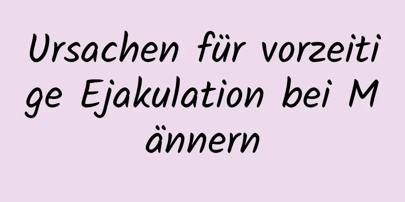 Ursachen für vorzeitige Ejakulation bei Männern