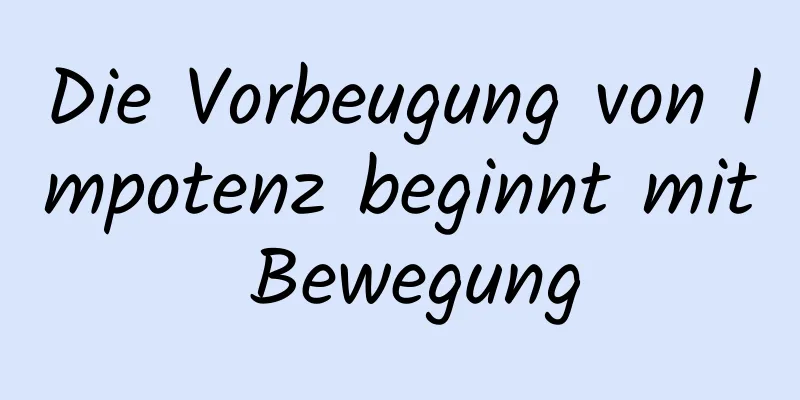 Die Vorbeugung von Impotenz beginnt mit Bewegung