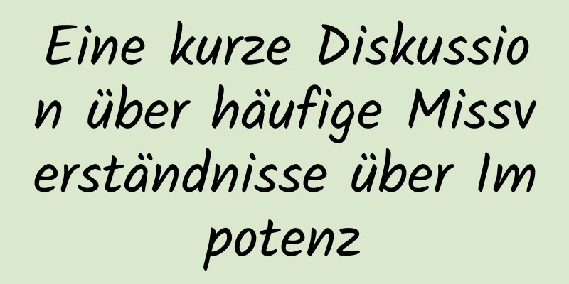 Eine kurze Diskussion über häufige Missverständnisse über Impotenz